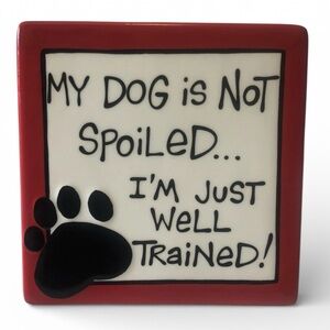 Our Name Is Mud : My Dog Is Not Spoiled I'm Just Well Trained  Trivet Plaque Mom